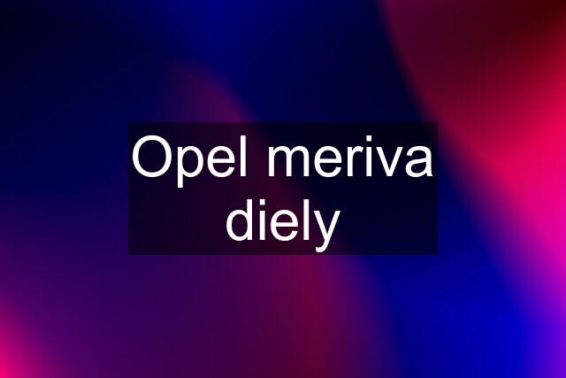 Opel meriva diely