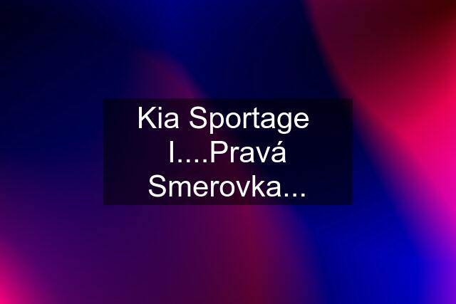 Kia Sportage  I....Pravá Smerovka...