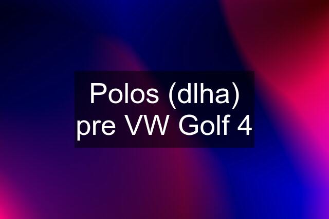 Polos (dlha) pre VW Golf 4