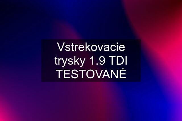 Vstrekovacie trysky 1.9 TDI TESTOVANÉ