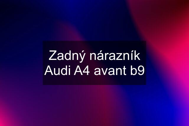 Zadný nárazník Audi A4 avant b9