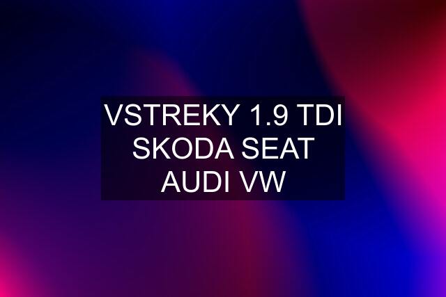 VSTREKY 1.9 TDI SKODA SEAT AUDI VW