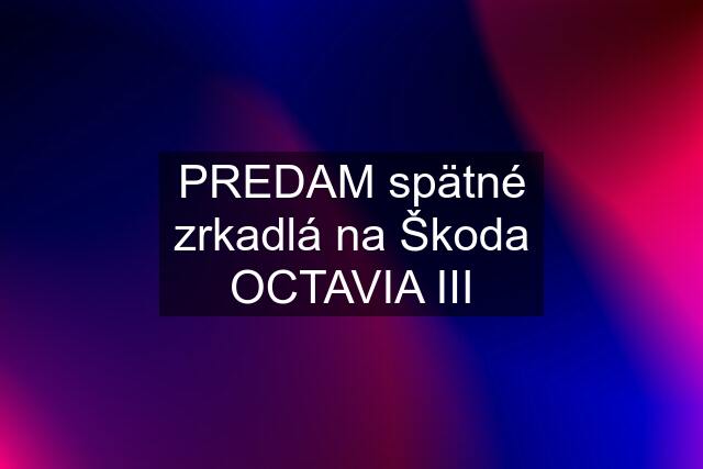 PREDAM spätné zrkadlá na Škoda OCTAVIA III