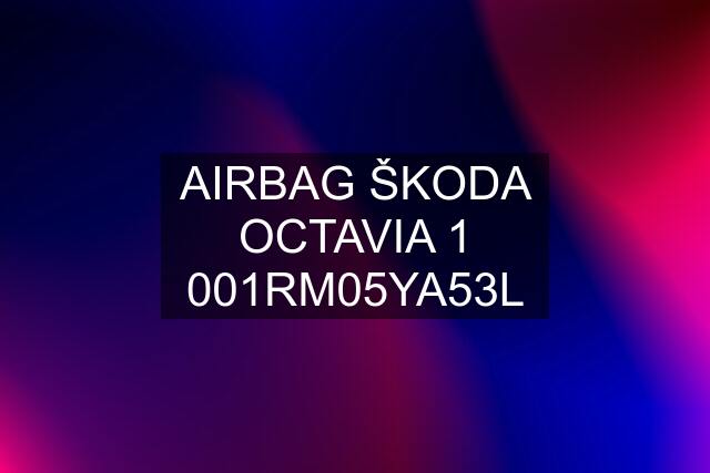 AIRBAG ŠKODA OCTAVIA 1 001RM05YA53L