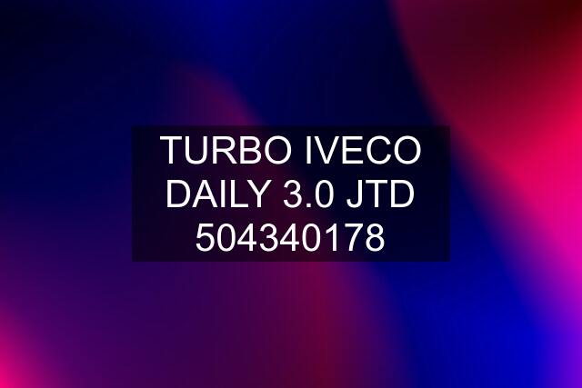 TURBO IVECO DAILY 3.0 JTD 504340178