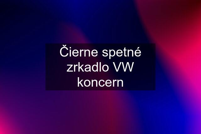 Čierne spetné zrkadlo VW koncern