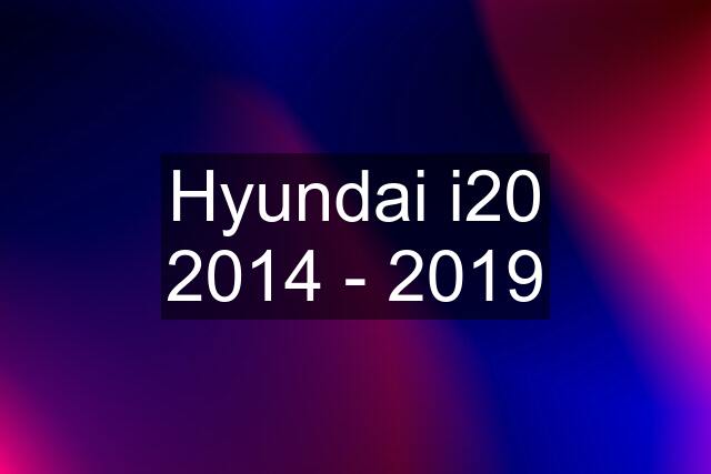 Hyundai i20 2014 - 2019