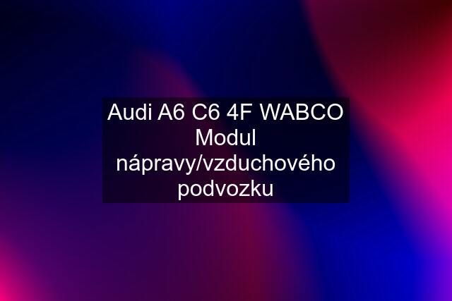 Audi A6 C6 4F WABCO Modul nápravy/vzduchového podvozku