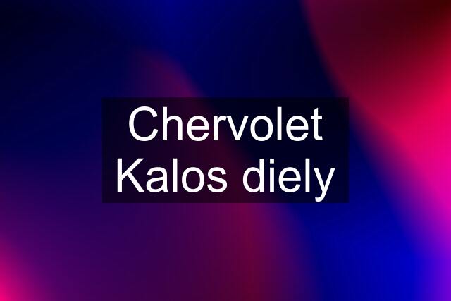 Chervolet Kalos diely