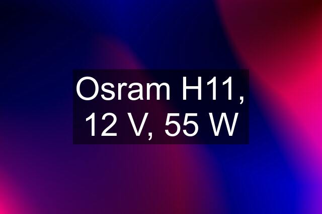 Osram H11, 12 V, 55 W