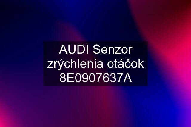 AUDI Senzor zrýchlenia otáčok 8E0907637A