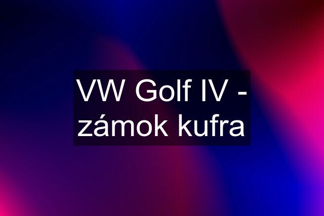 VW Golf IV - zámok kufra