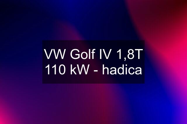 VW Golf IV 1,8T 110 kW - hadica