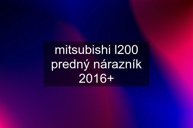 mitsubishi l200 predný nárazník 2016+