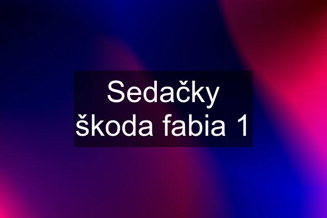 Sedačky škoda fabia 1