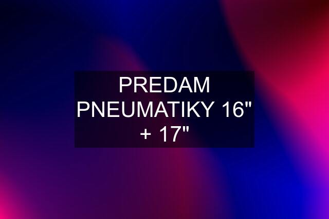 PREDAM PNEUMATIKY 16" + 17"