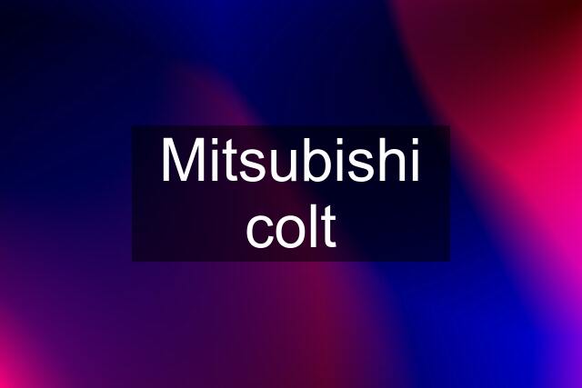 Mitsubishi colt