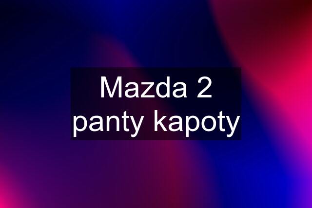 Mazda 2 panty kapoty