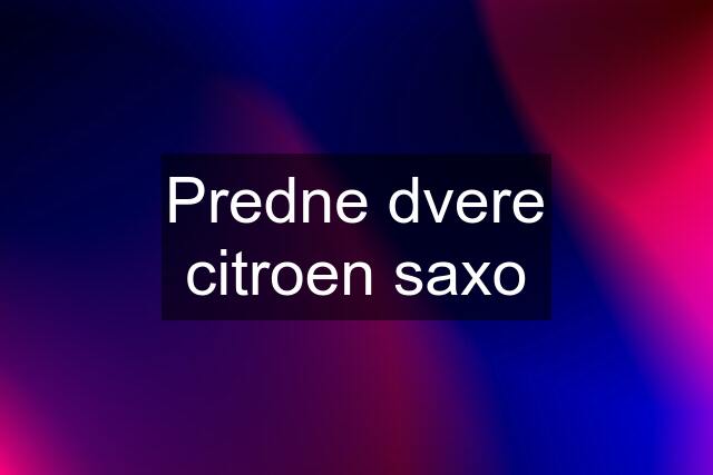 Predne dvere citroen saxo