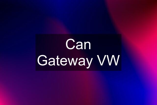 Can Gateway VW