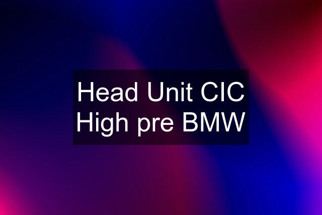 Head Unit CIC High pre BMW