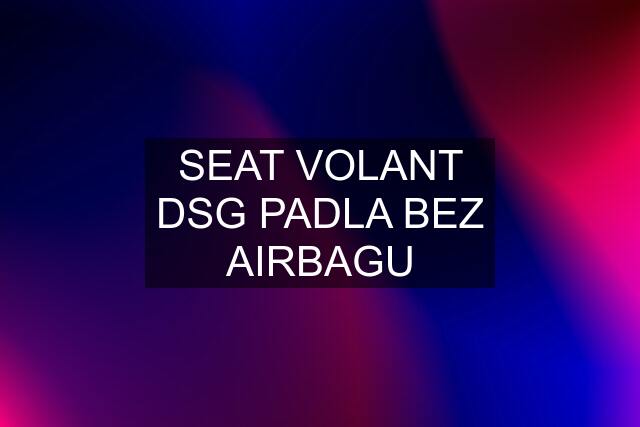 SEAT VOLANT DSG PADLA BEZ AIRBAGU