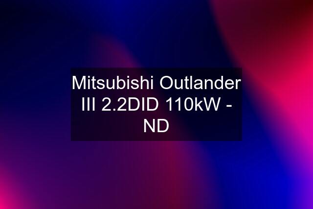 Mitsubishi Outlander III 2.2DID 110kW - ND