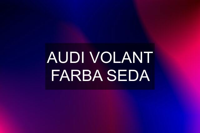 AUDI VOLANT FARBA SEDA