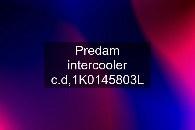 Predam intercooler c.d,1K0145803L