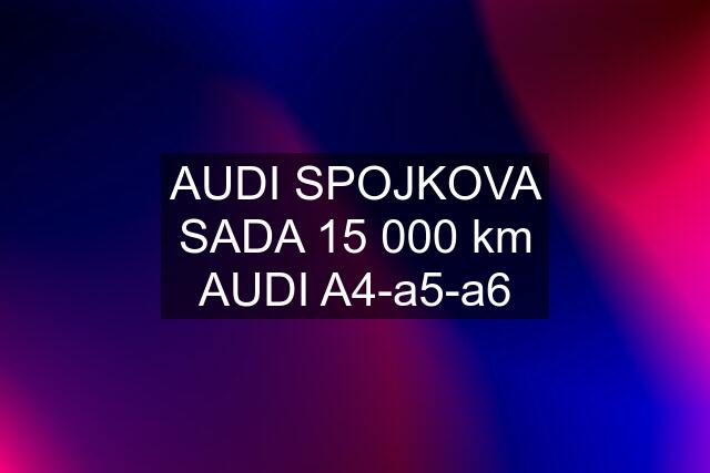 AUDI SPOJKOVA SADA 15 000 km AUDI A4-a5-a6