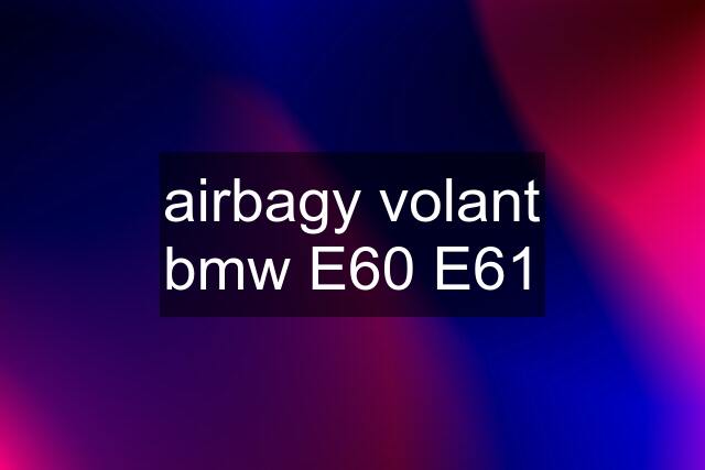 airbagy volant bmw E60 E61