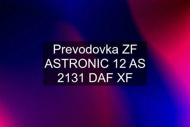 Prevodovka ZF ASTRONIC 12 AS 2131 DAF XF