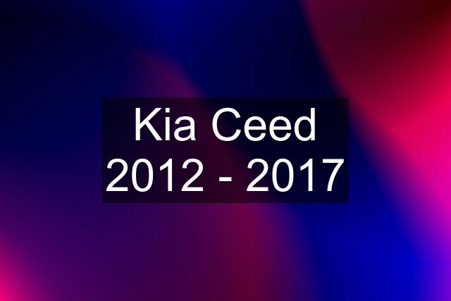 Kia Ceed 2012 - 2017