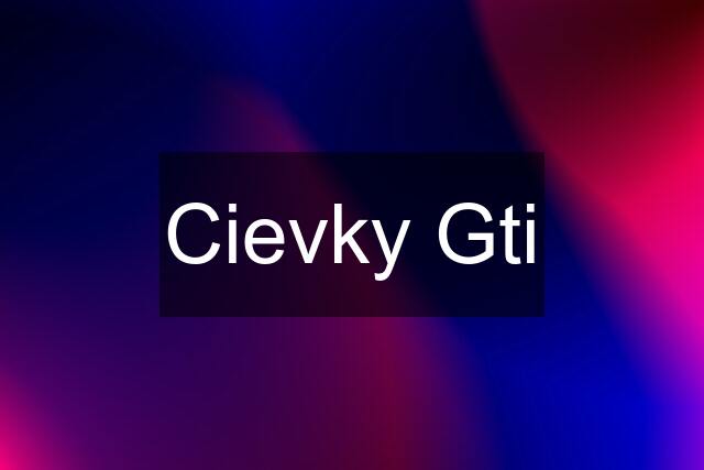 Cievky Gti