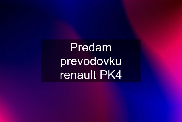 Predam prevodovku renault PK4