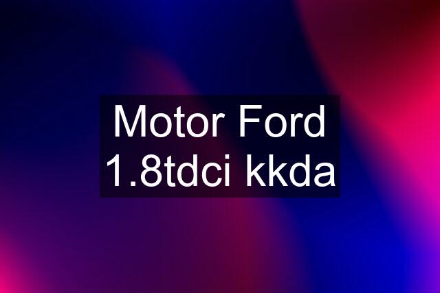 Motor Ford 1.8tdci kkda