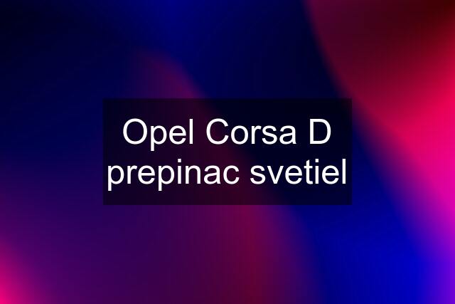 Opel Corsa D prepinac svetiel