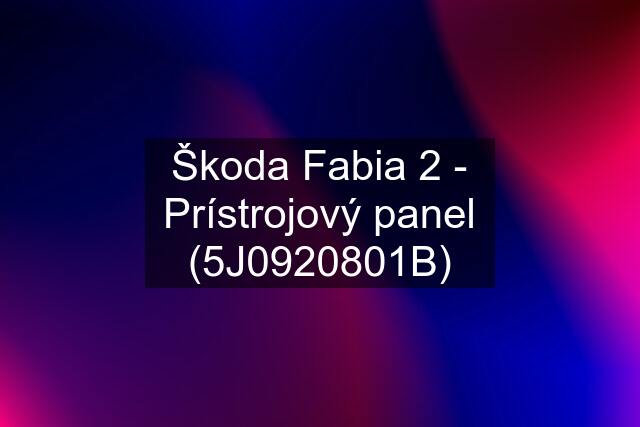 Škoda Fabia 2 - Prístrojový panel (5J0920801B)