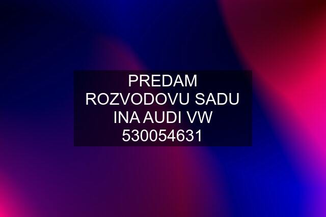 PREDAM ROZVODOVU SADU INA AUDI VW 530054631