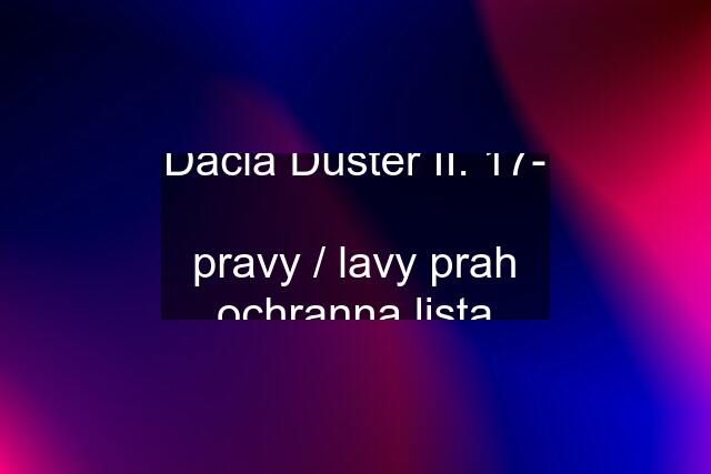 Dacia Duster II. 17-  pravy / lavy prah ochranna lista