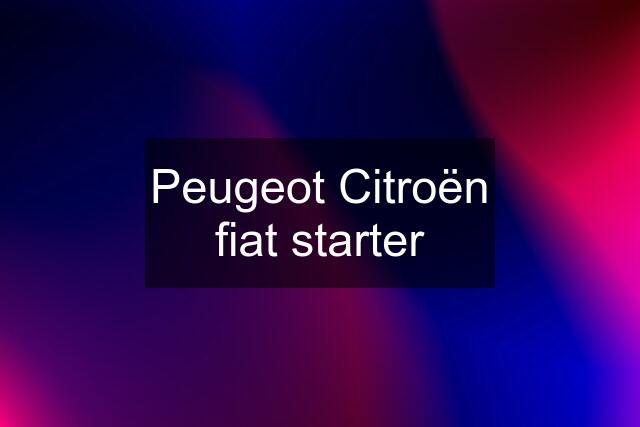 Peugeot Citroën fiat starter