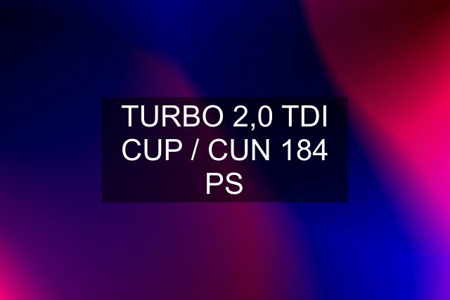 TURBO 2,0 TDI CUP / CUN 184 PS