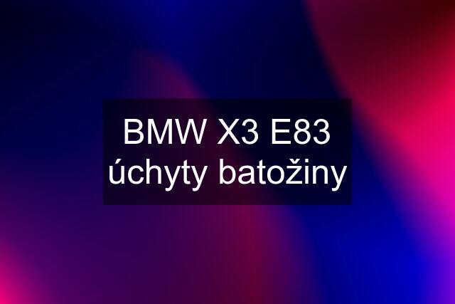 BMW X3 E83 úchyty batožiny