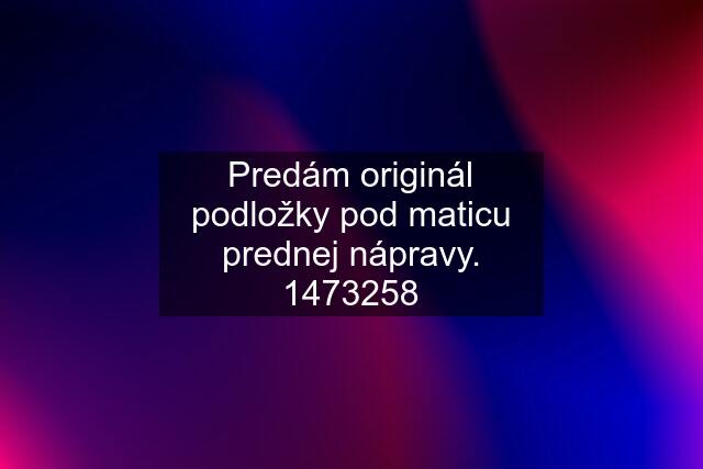 Predám originál podložky pod maticu prednej nápravy. 1473258