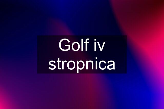 Golf iv stropnica