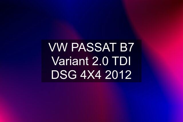 VW PASSAT B7 Variant 2.0 TDI DSG 4X4 2012
