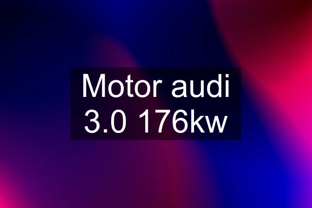 Motor audi 3.0 176kw