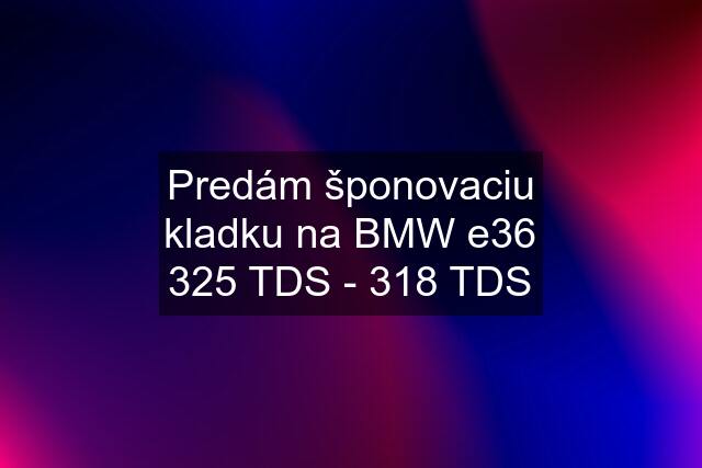 Predám šponovaciu kladku na BMW e36 325 TDS - 318 TDS