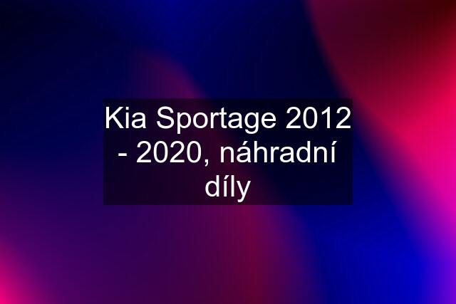 Kia Sportage 2012 - 2020, náhradní díly