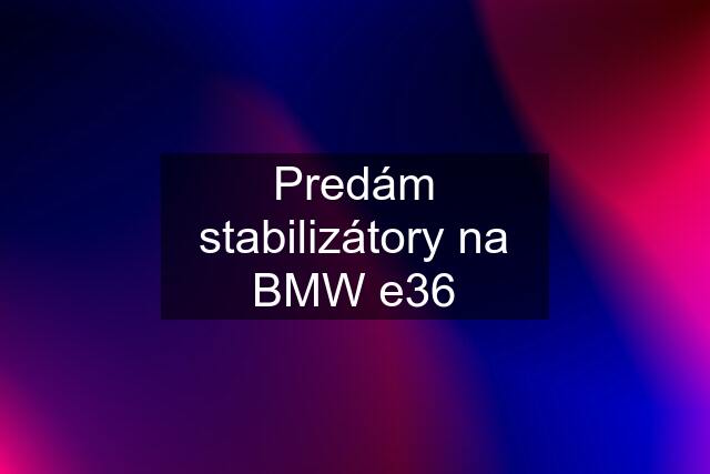 Predám stabilizátory na BMW e36